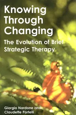 Poznawanie poprzez zmianę: Ewolucja krótkiej terapii strategicznej - Knowing Through Changing: The Evolution of Brief Strategic Therapy