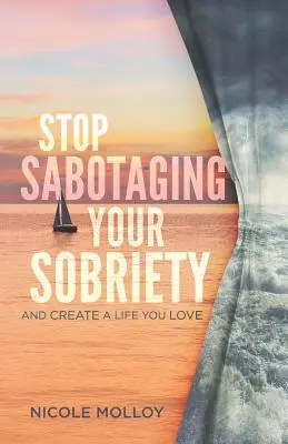 Przestań sabotować swoją trzeźwość: I stwórz życie, które kochasz - Stop Sabotaging Your Sobriety: And Create a Life You Love