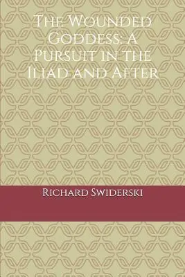 Zraniona bogini: Pościg w Iliadzie i później - The Wounded Goddess: A Pursuit in the Iliad and After