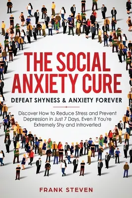 The Social Anxiety Cure: Defeat Shyness & Anxiety Forever: Odkryj, jak zmniejszyć stres i zapobiegać depresji w zaledwie 7 dni, nawet jeśli masz cukrzycę. - The Social Anxiety Cure: Defeat Shyness & Anxiety Forever: Discover How to Reduce Stress and Prevent Depression in Just 7 Days, Even if You're