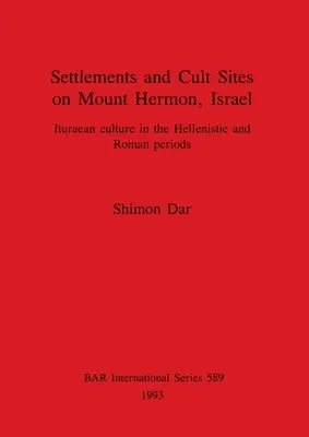 Osady i miejsca kultu na górze Hermon w Izraelu: Kultura Ituraean w okresie hellenistycznym i rzymskim - Settlements and Cult Sites on Mount Hermon, Israel: Ituraean culture in the Hellenistic and Roman periods