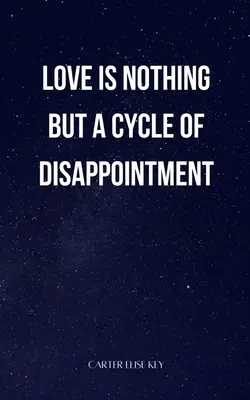 miłość to nic innego jak cykl rozczarowań - love is nothing but a cycle of disappointment