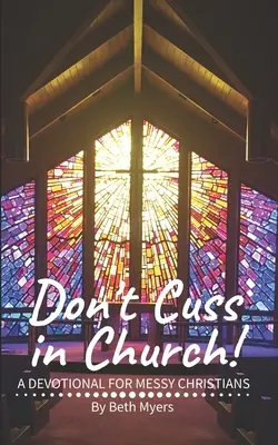 Nie przeklinaj w kościele: Dewocjonalia dla nieuporządkowanych chrześcijan - Don't Cuss in Church: A Devotional For Messy Christians