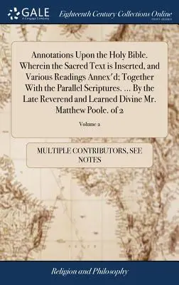 Adnotacje do Pisma Świętego. Wherein the Sacred Text is Inserted, and Various Readings Annex'd; Together with the Parallel Scriptures. ... Przez - Annotations Upon the Holy Bible. Wherein the Sacred Text is Inserted, and Various Readings Annex'd; Together With the Parallel Scriptures. ... By the