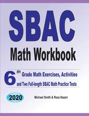 Zeszyt ćwiczeń z matematyki SBAC: Ćwiczenia matematyczne dla szóstoklasistów, zadania i dwa pełnowymiarowe testy matematyczne SBAC - SBAC Math Workbook: 6th Grade Math Exercises, Activities, and Two Full-Length SBAC Math Practice Tests