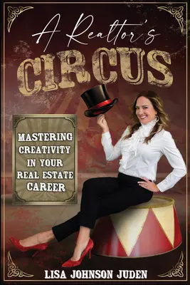 A Realtor's Circus: Opanowanie kreatywności w karierze na rynku nieruchomości - A Realtor's Circus: Mastering Creativity in Your Real Estate Career
