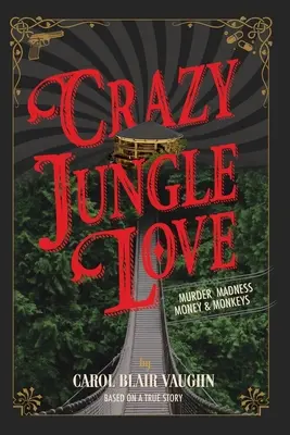 Szalona miłość w dżungli: Morderstwo, szaleństwo, pieniądze i małpy - Crazy Jungle Love: Murder, Madness, Money & Monkeys