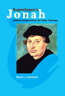 Jonasz Bugenhagena: Interpretacja biblijna jako teologia publiczna - Bugenhagen's Jonah: Biblical Interpretation as Public Theology
