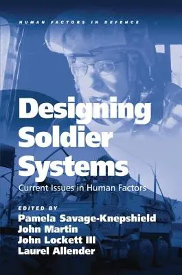 Projektowanie systemów dla żołnierzy: Current Issues in Human Factors. Pod redakcją Pameli Savage-Knepshield ... [Et Al.] - Designing Soldier Systems: Current Issues in Human Factors. Edited by Pamela Savage-Knepshield ... [Et Al.]