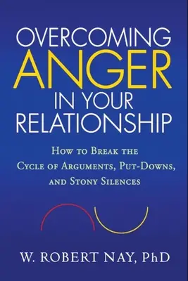 Przezwyciężanie złości w związku: Jak przerwać cykl kłótni, odtrącania i kamiennego milczenia? - Overcoming Anger in Your Relationship: How to Break the Cycle of Arguments, Put-Downs, and Stony Silences