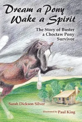 Śnij o kucyku, obudź ducha: Historia Bustera, ocalałego kucyka Choctaw - Dream a Pony, Wake a Spirit: The Story of Buster, a Choctaw Pony Survivor