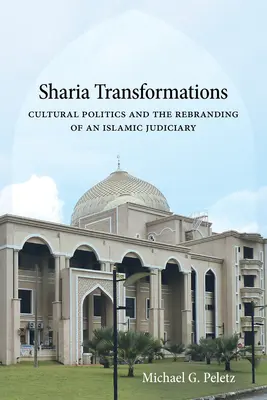 Transformacje szariatu: Polityka kulturowa i rebranding islamskiego sądownictwa - Sharia Transformations: Cultural Politics and the Rebranding of an Islamic Judiciary