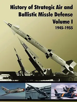 Historia obrony przed pociskami strategicznymi i balistycznymi, tom I - History of Strategic and Ballistic Missle Defense, Volume I