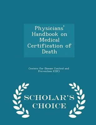 Podręcznik lekarzy dotyczący medycznej certyfikacji śmierci - wydanie Scholar's Choice - Physicians' Handbook on Medical Certification of Death - Scholar's Choice Edition