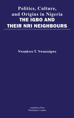 Polityka, kultura i pochodzenie w Nigerii: Igbo i ich sąsiedzi Nri - Politics, Culture, and Origins in Nigeria: The Igbo and Their Nri Neighbors