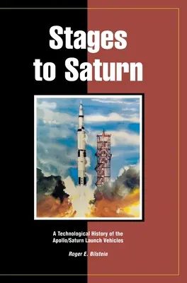 Stages to Saturn: Historia technologiczna rakiet nośnych Apollo/Saturn - Stages to Saturn: A Technological History of the Apollo/Saturn Launch Vehicles