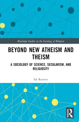 Poza nowym ateizmem i teizmem: Socjologia nauki, sekularyzmu i religijności - Beyond New Atheism and Theism: A Sociology of Science, Secularism, and Religiosity