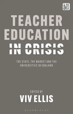 Kształcenie nauczycieli w kryzysie: Państwo, rynek i uniwersytety w Anglii - Teacher Education in Crisis: The State, the Market and the Universities in England