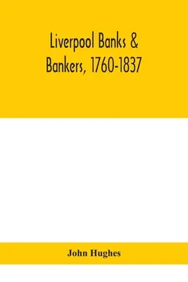 Liverpoolskie banki i bankierzy, 1760-1837, historia okoliczności, które dały początek branży oraz ludzi, którzy ją założyli i rozwinęli - Liverpool banks & bankers, 1760-1837, a history of the circumstances which gave rise to the industry, and of the men who founded and developed it