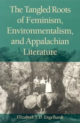 Splątane korzenie feminizmu, ekologii i literatury Appalachów - The Tangled Roots of Feminism, Environmentalism, and Appalachian Literature