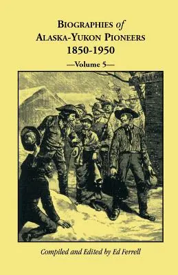 Biografie pionierów Alaski i Jukonu 1850-1950, tom 5 - Biographies of Alaska-Yukon Pioneers 1850-1950, Volume 5