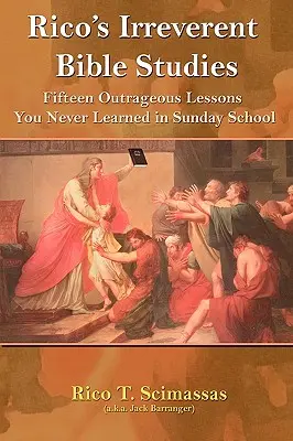 Rico's Irreverent Bible Studies: Piętnaście skandalicznych lekcji, których nigdy nie nauczyłeś się w szkółce niedzielnej - Rico's Irreverent Bible Studies: Fifteen Outrageous Lessons You Never Learned in Sunday School