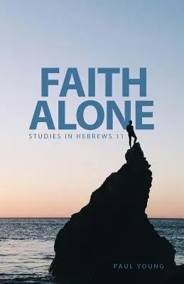 Tylko wiara: Studia z Listu do Hebrajczyków 11 - Faith Alone: Studies in Hebrews 11