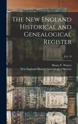 Rejestr historyczny i genealogiczny Nowej Anglii; vol. 19 (Waters Henry F. (Henry Fitz-Gilbert)) - The New England Historical and Genealogical Register; vol. 19 (Waters Henry F. (Henry Fitz-Gilbert))