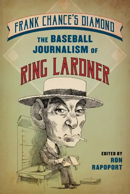 Diament Franka Chance'a: Dziennikarstwo baseballowe Ringa Lardnera - Frank Chance's Diamond: The Baseball Journalism of Ring Lardner