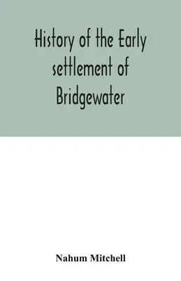 Historia wczesnego osadnictwa w Bridgewater, w hrabstwie Plymouth, Massachusetts, w tym obszerny rejestr rodzinny - History of the early settlement of Bridgewater, in Plymouth county, Massachusetts, including an extensive Family register