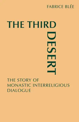 Trzecia pustynia: Historia klasztornego dialogu międzyreligijnego - The Third Desert: The Story of Monastic Interreligious Dialogue