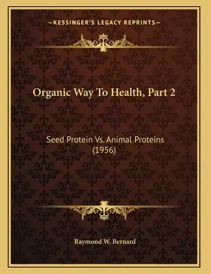 Organiczna droga do zdrowia, część 2: Białko nasion a białka zwierzęce (1956) - Organic Way To Health, Part 2: Seed Protein Vs. Animal Proteins (1956)