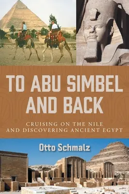 Do Abu Simbel i z powrotem: Rejs po Nilu i odkrywanie starożytnego Egiptu - To Abu Simbel and Back: Cruising on the Nile and Discovering Ancient Egypt
