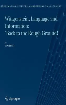 Wittgenstein, język i informacja: Back to the Rough Ground! - Wittgenstein, Language and Information: Back to the Rough Ground!