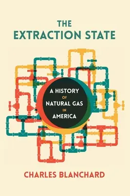The Extraction State: Historia gazu ziemnego w Ameryce - The Extraction State: A History of Natural Gas in America