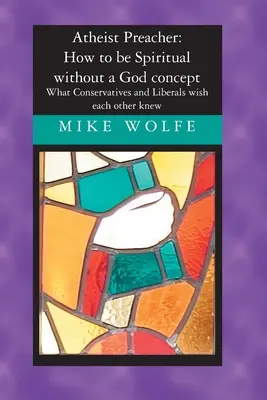 Kaznodzieja ateista: Jak być duchowym bez koncepcji Boga: Co konserwatyści i liberałowie chcieliby wiedzieć nawzajem - Atheist Preacher: How to be Spiritual without a God concept: What Conservatives and Liberals wish each other knew