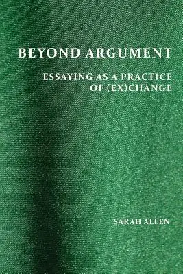 Beyond Argument: Essaying jako praktyka (byłej) zmiany - Beyond Argument: Essaying as a Practice of (Ex)Change