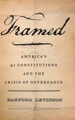Wrobiony: Pięćdziesiąt jeden amerykańskich konstytucji i kryzys rządów - Framed: America's Fifty-One Constitutions and the Crisis of Governance
