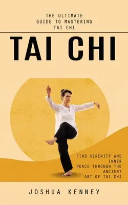 Tai Chi: The Ultimate Guide to Mastering Tai Chi (Znajdź spokój i wewnętrzny spokój dzięki starożytnej sztuce Tai Chi)