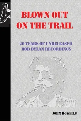 Blown Out on the Trail: 20 lat niewydanych nagrań Boba Dylana - Blown Out on the Trail: 20 Years of Unreleased Bob Dylan Recordings