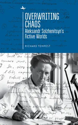 Nadpisywanie chaosu: Fikcyjne światy Aleksandra Sołżenicyna - Overwriting Chaos: Aleksandr Solzhenitsyn's Fictive Worlds