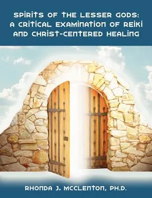 Duchy mniejszych bogów: krytyczna analiza Reiki i uzdrawiania skoncentrowanego na Chrystusie - Spirits of the Lesser Gods: A Critical Examination of Reiki and Christ-Centered Healing