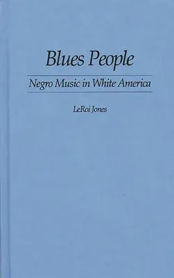 Blues People: Muzyka murzyńska w białej Ameryce - Blues People: Negro Music in White America