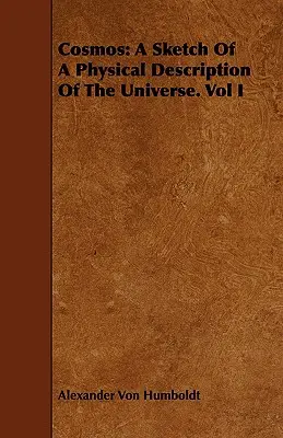 Kosmos: Szkic fizycznego opisu wszechświata. Vol I - Cosmos: A Sketch Of A Physical Description Of The Universe. Vol I