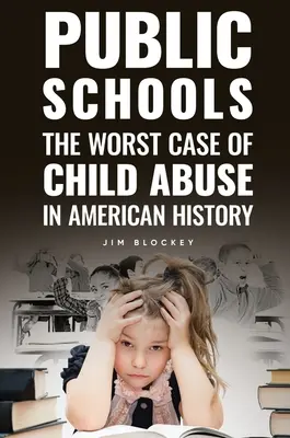 Szkoły publiczne: Najgorszy przypadek znęcania się nad dziećmi w Ameryce - Public Schools: The Worst Case of Child Abuse in American