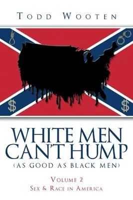 White Men Can't Hump (As Good As Black Men): Tom II: Seks i rasa w Ameryce (ponownie opublikowany we wrześniu 2019 r., z nową przedmową) - White Men Can't Hump (As Good As Black Men): Volume II: Sex & Race in America (Republished Sept. 2019, with new Foreword)