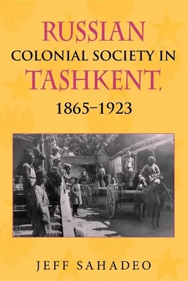 Rosyjskie społeczeństwo kolonialne w Taszkiencie, 1865-1923 - Russian Colonial Society in Tashkent, 1865a 1923