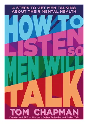 Jak słuchać, aby mężczyźni mówili: 4 kroki do skłonienia mężczyzn do rozmowy o ich zdrowiu psychicznym - How to Listen So Men Will Talk: 4 Steps to Get Men Talking about Their Mental Health