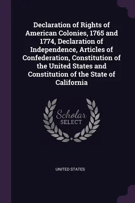 Deklaracja Praw Kolonii Amerykańskich, 1765 i 1774, Deklaracja Niepodległości, Artykuły Konfederacji, Konstytucja Stanów Zjednoczonych a - Declaration of Rights of American Colonies, 1765 and 1774, Declaration of Independence, Articles of Confederation, Constitution of the United States a