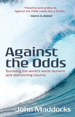 Wbrew przeciwnościom: przetrwać najgorsze tsunami na świecie i przezwyciężyć traumę - Against the Odds: Surviving the world's worst tsunami and overcoming trauma